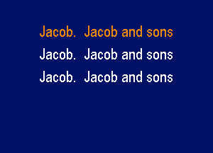 Jacob. Jacob and sons
Jacob. Jacob and sons

Jacob. Jacob and sons