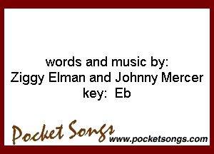 words and music by

Ziggy Elman and Johnny Mercer
keyi Eb

DOM SOWW.WCketsongs.com