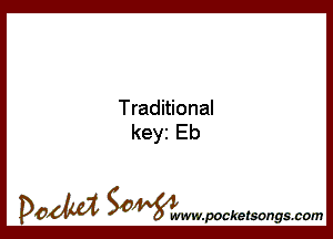 Traditional
keyi Eb

DOM SOWW.WCketsongs.com