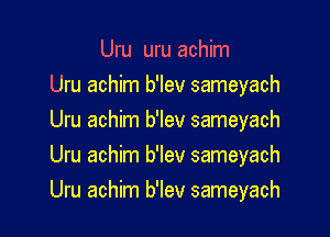 Uru uru achim

Uru achim b'lev sameyach

Uru achim b'lev sameyach
Uru achim b'lev sameyach
Uru achim b'lev sameyach