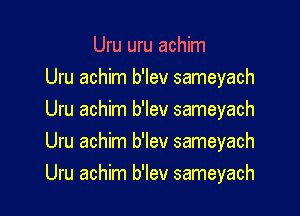 Uru uru achim

Uru achim b'lev sameyach

Uru achim b'lev sameyach
Uru achim b'lev sameyach
Uru achim b'lev sameyach