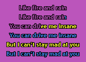 1nd rain

You can drive me insane