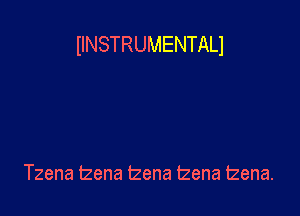 IINSTRUMENTALI

Tzena tzena izena tzena tzena.