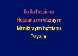 Ilu ilu hotzianu

Hoizianu mimitzrayim

Mimitzrayim hotzianu
Dayainu