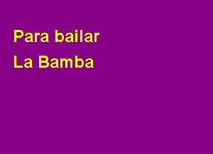 Para bailar
La Bamba