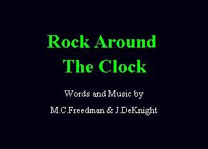 Rock Around
The Clock

Words and Music by
MCFreedman 8c .1 Dcnght