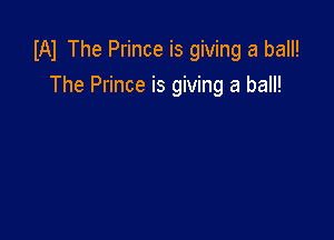 W The Prince is giving a ball!
The Prince is giving a ball!