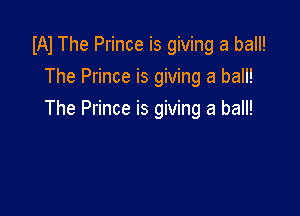 W The Prince is giving a ball!
The Prince is giving a ball!

The Prince is giving a ball!