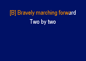IBI Bravely marching forward
Two by two