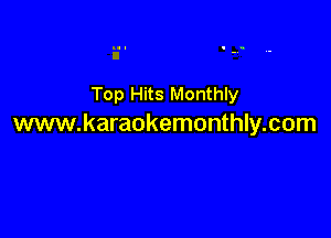 Top Hits Monthly

www.karaokemonthly.com