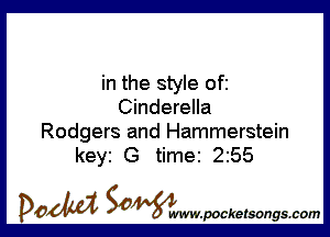 in the style ofi
Cinderella

Rodgers and Hammerstein
keyi G time 2255

DOM SOWW.WCketsongs.com