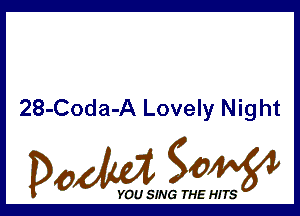 28-Coda-A Lovely Night

Dada WW

YOU SING THE HITS