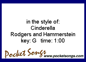 in the style ofi
Cinderella

Rodgers and Hammerstein
keyi G time 1200

DOM SOWW.WCketsongs.com