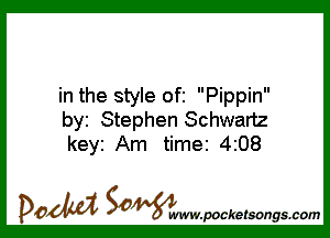 in the style ofi Pippin

by Stephen Schwartz
keyi Am time 4208

DOM SOWW.WCketsongs.com