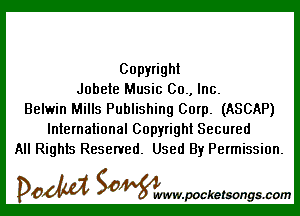 Copyright
Jobete Music 00., Inc.

Belwin Mills Publishing Corp. (ASCAP)
International Copyright Secured
All Rights Reserved. Used By Permission.

DOM SOWW.WCketsongs.com