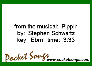 from the musicali Pippin

by Stephen Schwartz
keyi Ebm time 3233

DOM SOWW.WCketsongs.com