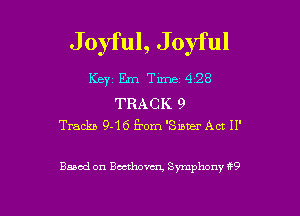 Joyful, Joyful

Key Em Time 428

TRACK 9
Tracks 9-16 from 'Sumzr ACT 11'

Based on Beethoven, Symphony H9

g