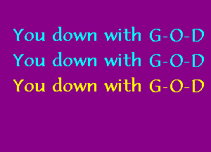 You down with G-O-D
You down with G-O-D

You down with G-O-D