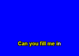Can you fill me in
