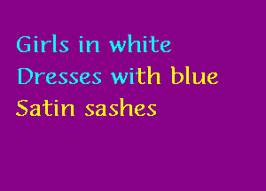 Girls in white
Dresses with blue

Satin sashes