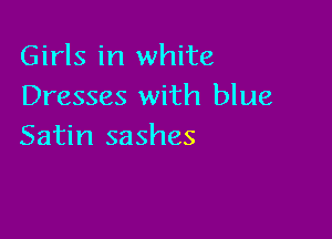 Girls in white
Dresses with blue

Satin sashes