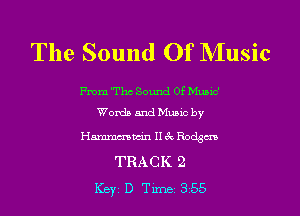 The Sound Of Music

From 'Thc Sound Of Mumc'
Words and Mumc by

Hammcmtcinllc'cRodgm
TRACK 2
Key D Tm 355