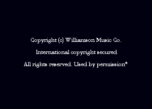 Copyright (c) Williamson Muaic Co,
Inman'oxml copyright occumd

A11 righm marred Used by pminion
