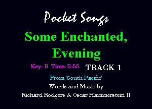 Pom 50W

Some Enchanted,

Evening

TRACK 1

From 'South Paczhc'
Words and Mums by
Edmd Racism 3c Omar Hmmmn H