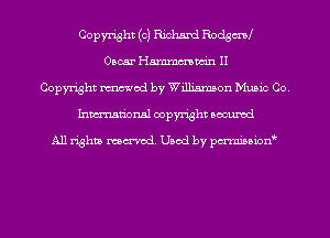 Copyright (0) Richard Rodgm
Oscar Hmmmwin II
Copyright mod by Williamson Music Co.
Inmn'onsl copyright Bocuxcd

All rights named. Used by pmnisbion