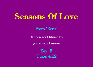 Seasons Of Love

from 'Renr'

Words and Mums by
Jonathan Lemon

KEY1 P
Tune 4 22