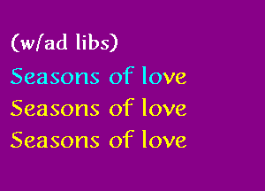 (wfad libs)
Seasons of love

Seasons of love
Seasons of love