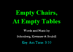 Empty Chairs,
At Empty Tables

Words and Munc by

Schonbag, Krcmack Boubxll

Key Ame 310 l