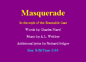 Masquerade

In tho awlc of the Enamblc Cant
Words by Charles Hart!
Music by AL chbu'
Additional 13m by Rum smoc
Key EEbTmu 2 56