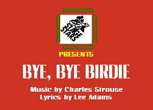 PRESENTS

BYIE, BYIE IBIIIRIUIIIE

Music by Charles Strouse
Lyrics by lee Adams