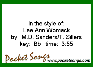 in the style ofi
Lee Ann Womack

by MD. SanderslT. Sillers
keyi Bb time 3255

DOM SOWW.WCketsongs.com