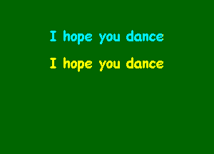 I hope you dance

I hope you dance