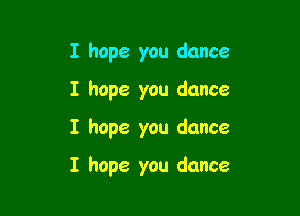 I hope you dance

I hope you dance

I hope you dance

I hope you dance