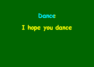 Dance

I hope you dance