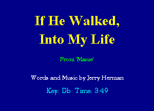 If He W'alked,
Into My Life

From 'Mnmc'

Words and Music by me Herman

Key Db Tune 349 l