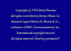 Copyright (c) 1966 Jerry Hm
All rights oonmllcd by Icrryoo Music Co
Emmam Agmt Edwin H Mom 3 Co,
a division of MPL Communicatiom, Inc
Inmcionsl copyright located

All rights mex-aod. Uaod by pmnwn'