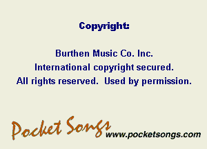 Copyright

Burthen Music Co. Inc.
International copyright secured.
All rights reserved. Used by permission.

DOM Samywmvpocketsongscom