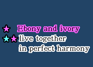 1k ivony
ink m
E harmony

g