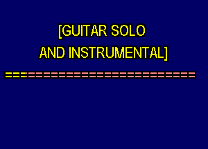 IGUITAR SOLO
AND INSTRUMENTALI