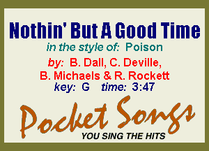 Nothin' lutnlilllltl Time

In the 81er of.- Poison
bys B. Ball, 0. Deville,

B. Michaels 8 R. Rockett
keyr G time.- 3t47

Dada WW

YOU SING THE HITS