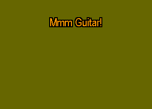 Mmm Guitar!