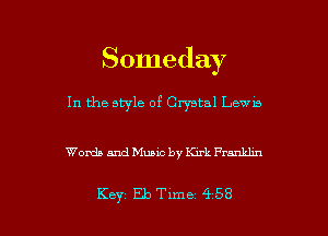 Someday

In the style of Crystal Lawns

Words and Music by Kirk Frmukhn

Key Eleme 458 l