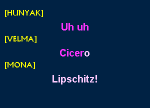 IHUNYAKI

Uh uh
IVELMAl

Cicero
(MONAl

Lipschitz!