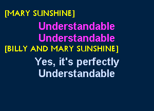 fMARY SUNSHINEI

Understandable

Understandable
IBILLY AND MARY SUNSHINEI

Yes, it's perfectly
Understandable