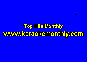 Top Hits Monthly

www.karaokemonthly.com