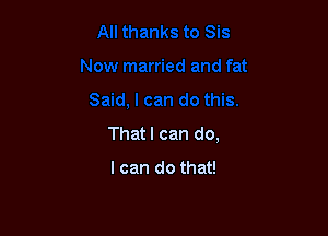 That I can do,

I can do that!